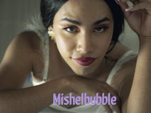 Mishelbubble