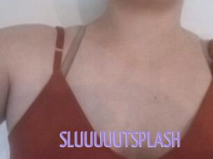 SLUUUUUTSPLASH