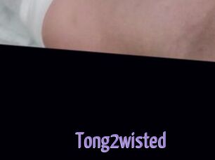 Tong2wisted