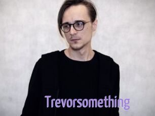 Trevorsomething